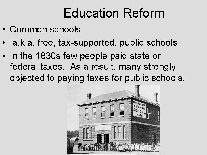 Education Reform • Common schools • a. k. a. free, tax-supported, public schools •