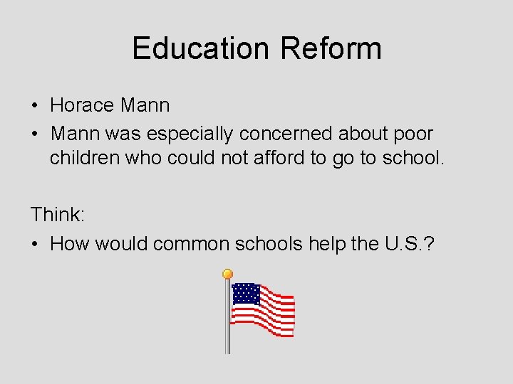 Education Reform • Horace Mann • Mann was especially concerned about poor children who