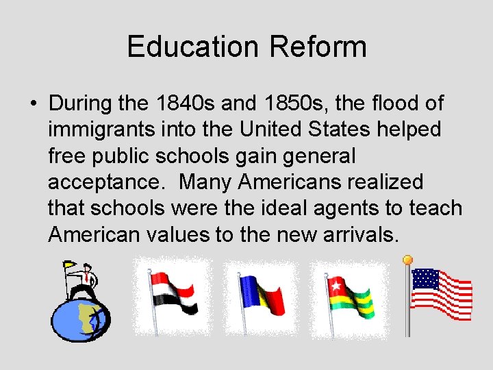 Education Reform • During the 1840 s and 1850 s, the flood of immigrants
