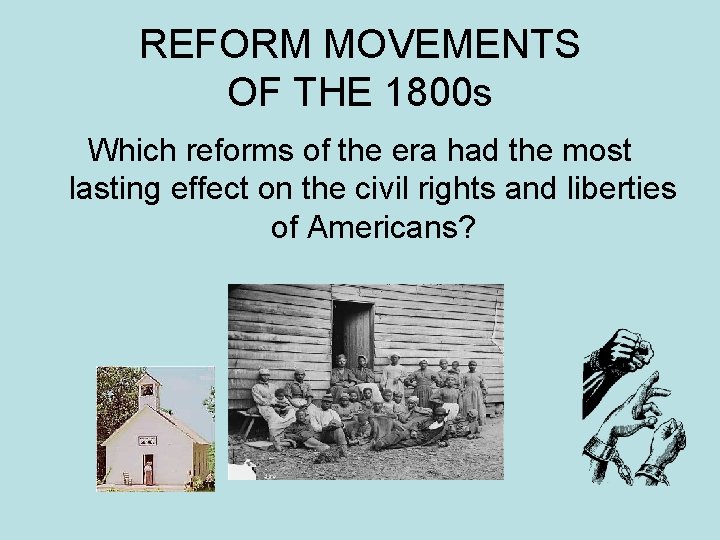 REFORM MOVEMENTS OF THE 1800 s Which reforms of the era had the most