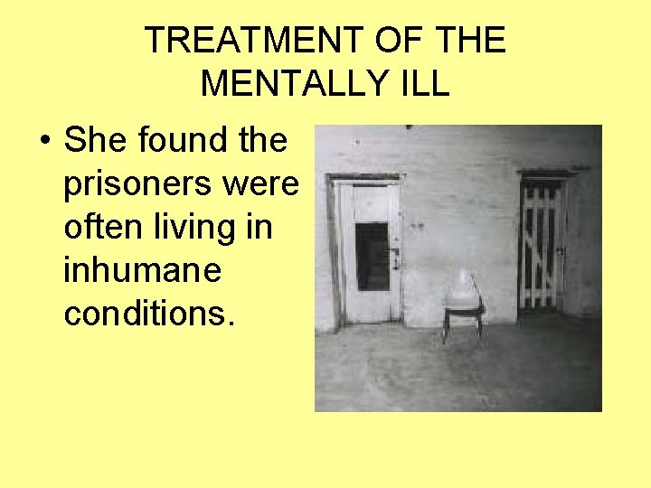 TREATMENT OF THE MENTALLY ILL • She found the prisoners were often living in