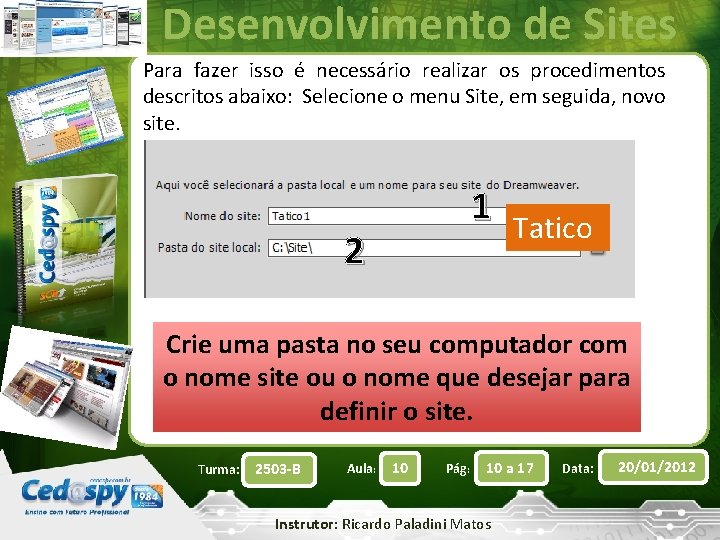 Desenvolvimento de Sites Para fazer isso é necessário realizar os procedimentos descritos abaixo: Selecione