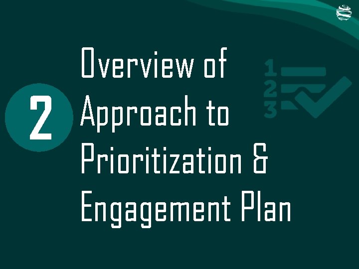 2 Overview of Approach to Prioritization & Engagement Plan 2 Overview of Approach to Prioritization & Engagement Plan