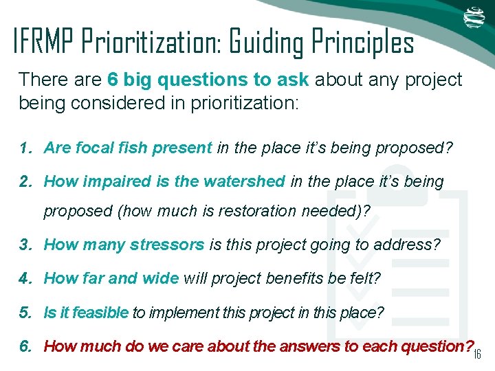 IFRMP Prioritization: Guiding Principles There are 6 big questions to ask about any project IFRMP Prioritization: Guiding Principles There are 6 big questions to ask about any project