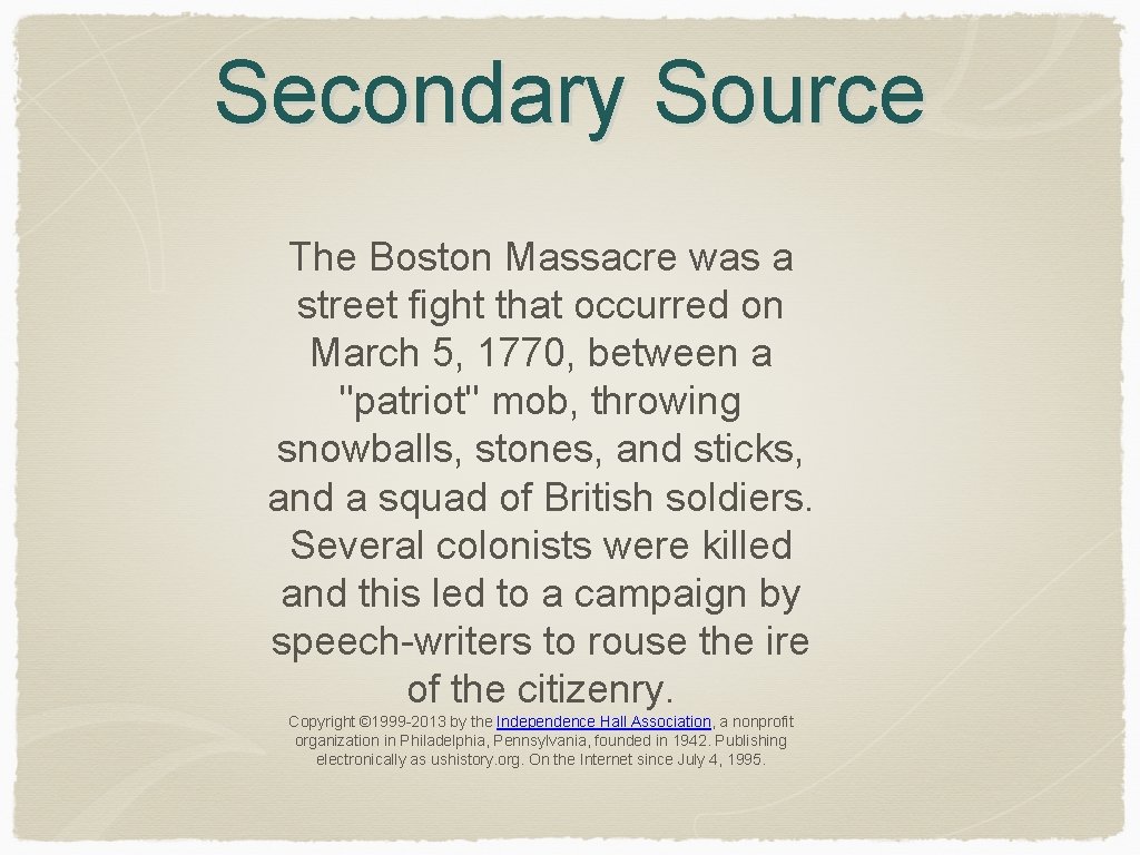 Secondary Source The Boston Massacre was a street fight that occurred on March 5,