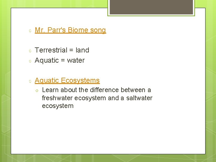 ○ Mr. Parr's Biome song ○ ○ Terrestrial = land Aquatic = water ○