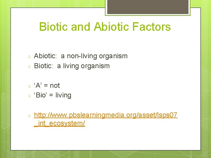 Biotic and Abiotic Factors ○ ○ ○ Abiotic: a non-living organism Biotic: a living