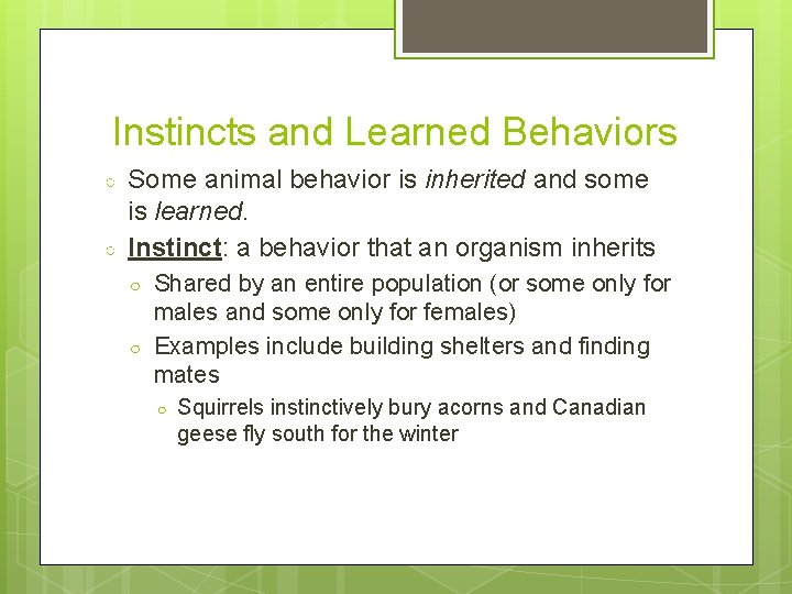 Instincts and Learned Behaviors ○ ○ Some animal behavior is inherited and some is