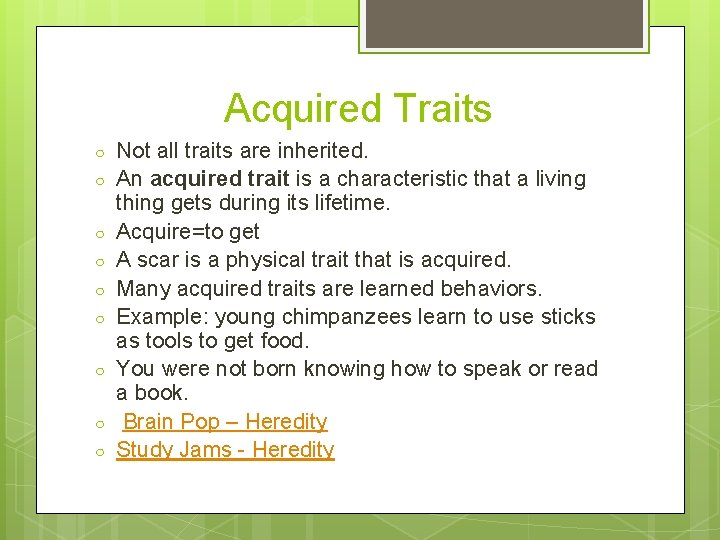 Acquired Traits ○ ○ ○ ○ ○ Not all traits are inherited. An acquired