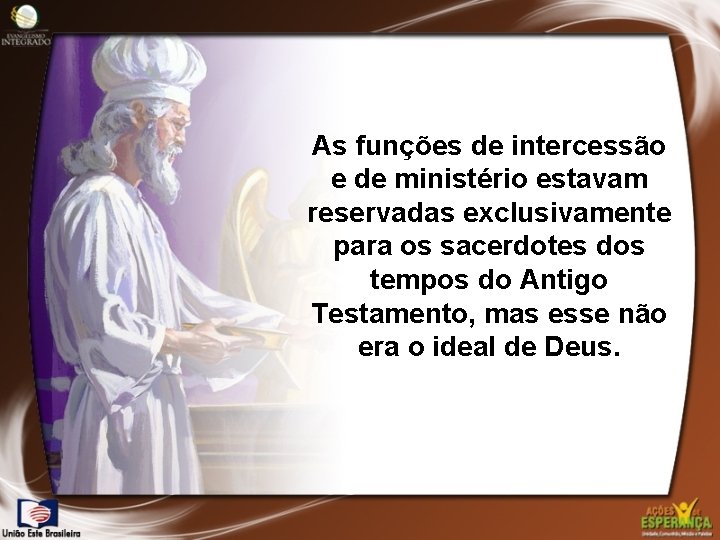 As funções de intercessão e de ministério estavam reservadas exclusivamente para os sacerdotes dos
