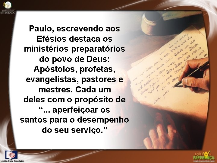 Paulo, escrevendo aos Efésios destaca os ministérios preparatórios do povo de Deus: Apóstolos, profetas,