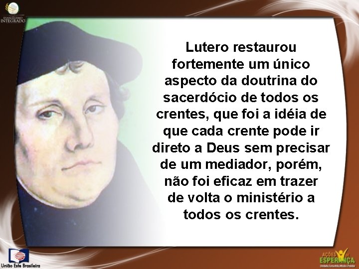 Lutero restaurou fortemente um único aspecto da doutrina do sacerdócio de todos os crentes,