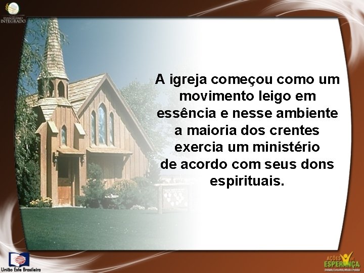 A igreja começou como um movimento leigo em essência e nesse ambiente a maioria