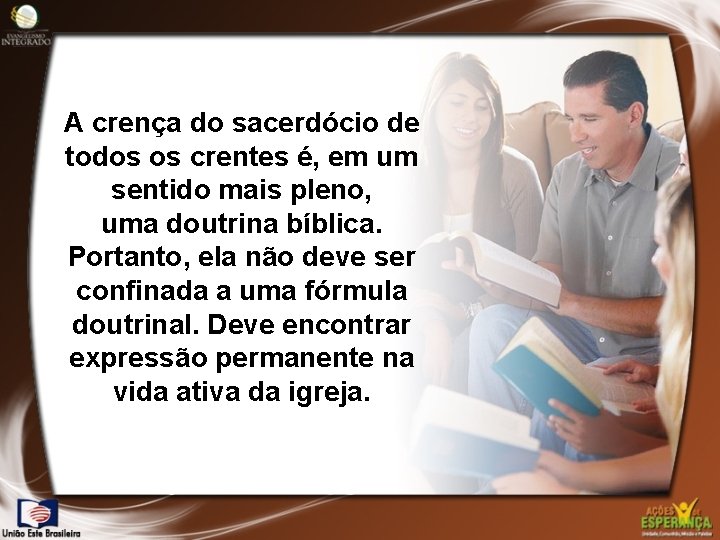 A crença do sacerdócio de todos os crentes é, em um sentido mais pleno,