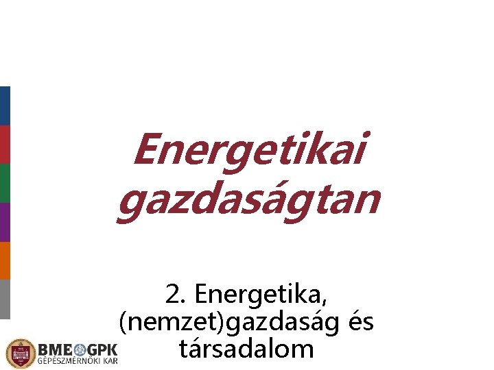 Energetikai gazdaságtan 2. Energetika, (nemzet)gazdaság és társadalom 