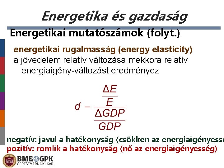 Energetika és gazdaság Energetikai mutatószámok (folyt. ) energetikai rugalmasság (energy elasticity) a jövedelem relatív