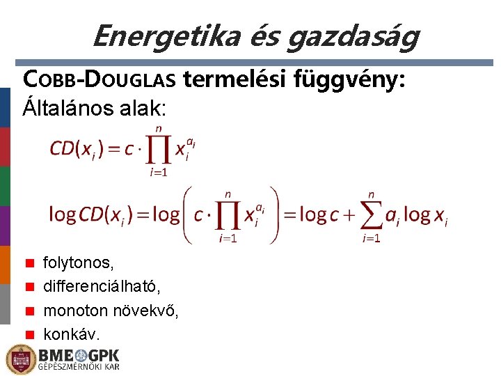 Energetika és gazdaság COBB-DOUGLAS termelési függvény: Általános alak: folytonos, n differenciálható, n monoton növekvő,