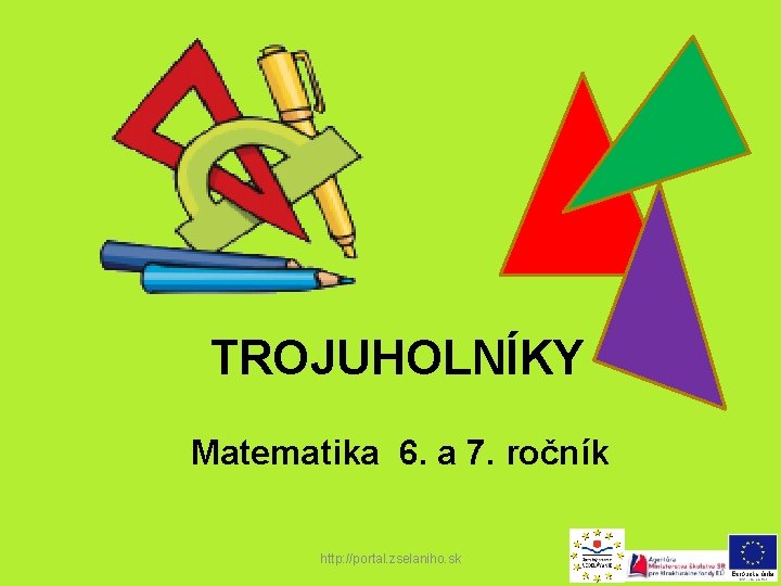 TROJUHOLNÍKY Matematika 6. a 7. ročník http: //portal. zselaniho. sk 