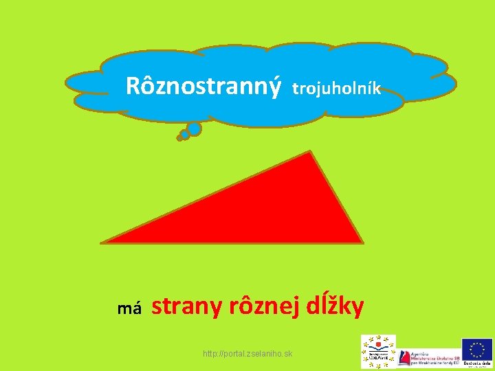 Rôznostranný má trojuholník strany rôznej dĺžky http: //portal. zselaniho. sk 