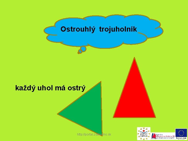 Ostrouhlý trojuholník každý uhol má ostrý http: //portal. zselaniho. sk 
