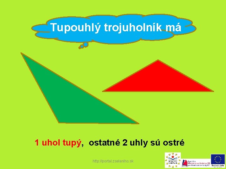 Tupouhlý trojuholník má 1 uhol tupý, ostatné 2 uhly sú ostré http: //portal. zselaniho.