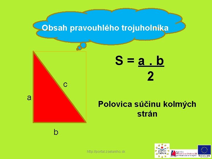 Obsah pravouhlého trojuholníka c a S=a. b 2 Polovica súčinu kolmých strán b http: