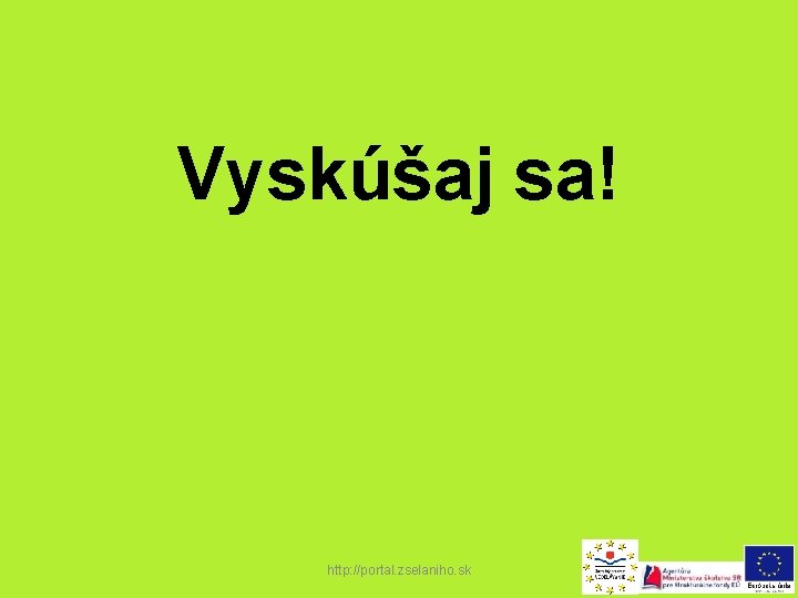 Vyskúšaj sa! http: //portal. zselaniho. sk 