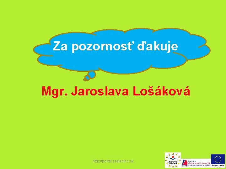 Za pozornosť ďakuje Mgr. Jaroslava Lošáková http: //portal. zselaniho. sk 