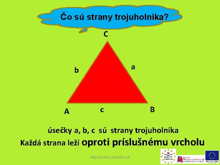 Čo sú strany trojuholníka? C a b A c B úsečky a, b, c