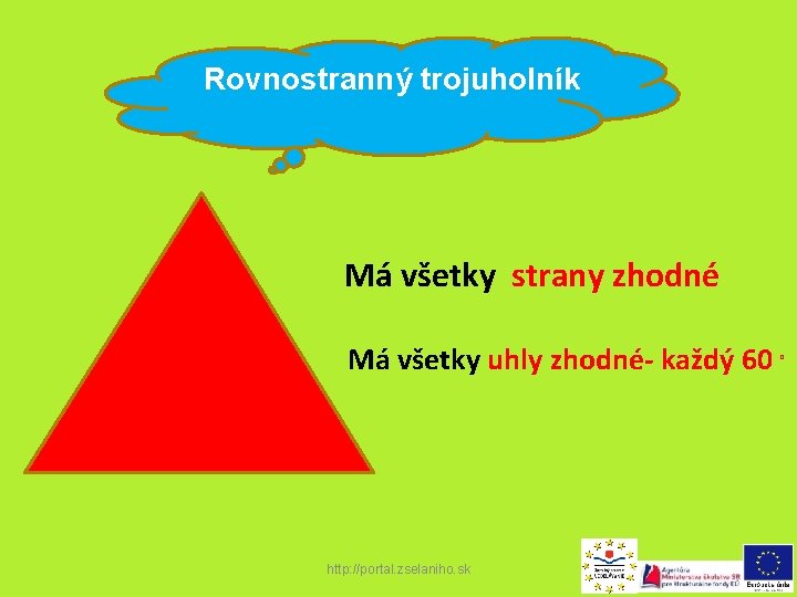 Rovnostranný trojuholník Má všetky strany zhodné Má všetky uhly zhodné- každý 60 http: //portal.