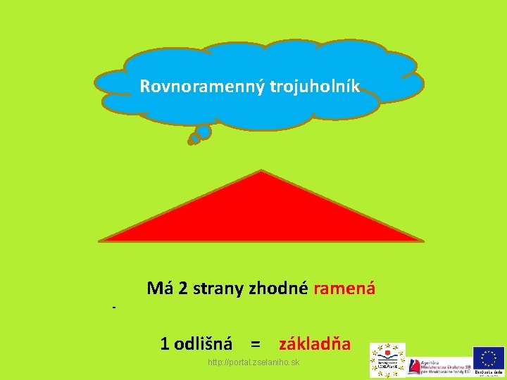 Rovnoramenný trojuholník - Má 2 strany zhodné ramená 1 odlišná = základňa http: //portal.