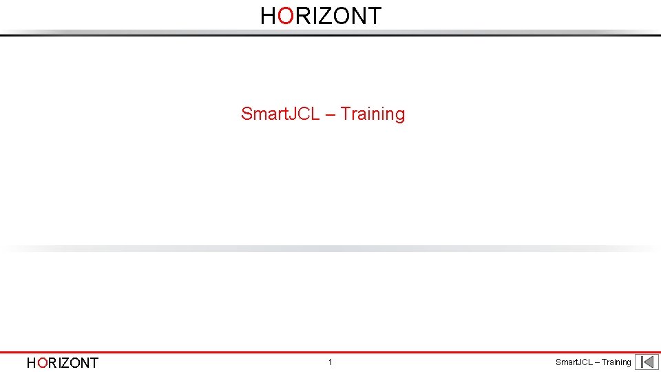 HORIZONT Smart. JCL – Training HORIZONT 1 Smart. JCL – Training 