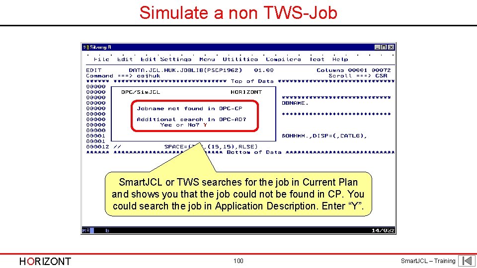 Simulate a non TWS-Job Smart. JCL or TWS searches for the job in Current
