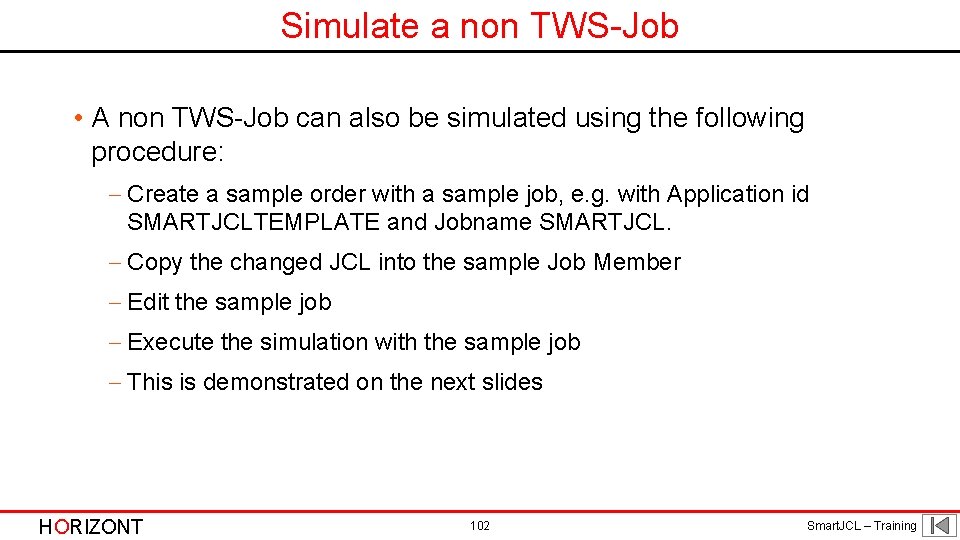 Simulate a non TWS-Job • A non TWS-Job can also be simulated using the