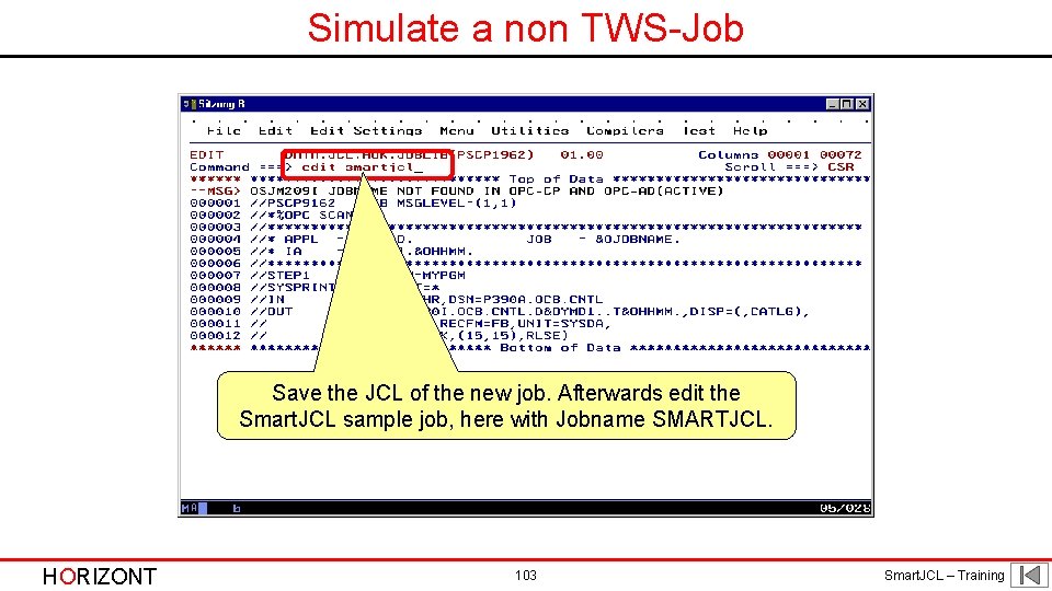 Simulate a non TWS-Job Save the JCL of the new job. Afterwards edit the