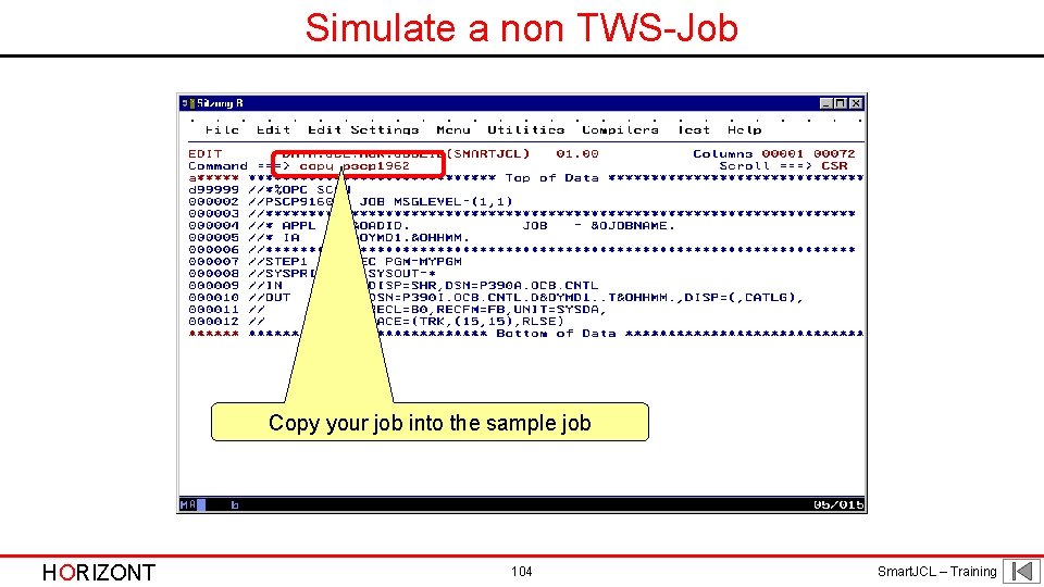 Simulate a non TWS-Job Copy your job into the sample job HORIZONT 104 Smart.