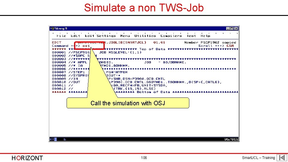 Simulate a non TWS-Job Call the simulation with OSJ HORIZONT 106 Smart. JCL –