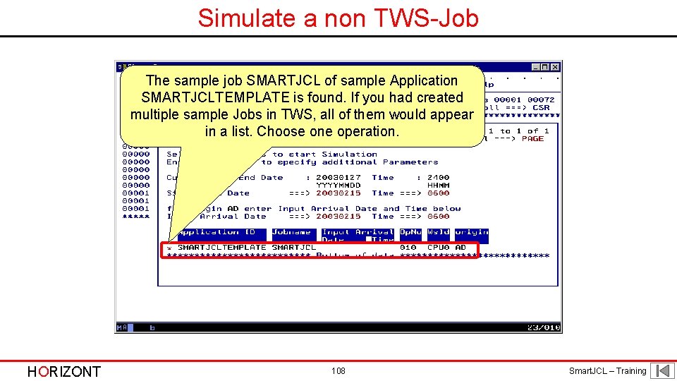 Simulate a non TWS-Job The sample job SMARTJCL of sample Application SMARTJCLTEMPLATE is found.