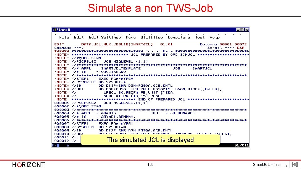Simulate a non TWS-Job The simulated JCL is displayed HORIZONT 109 Smart. JCL –