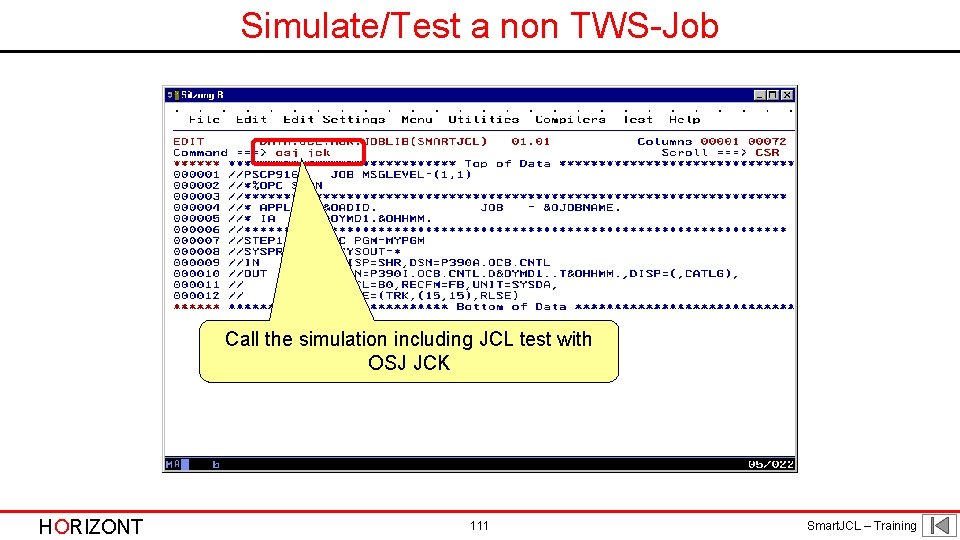 Simulate/Test a non TWS-Job Call the simulation including JCL test with OSJ JCK HORIZONT