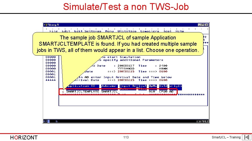 Simulate/Test a non TWS-Job The sample job SMARTJCL of sample Application SMARTJCLTEMPLATE is found.