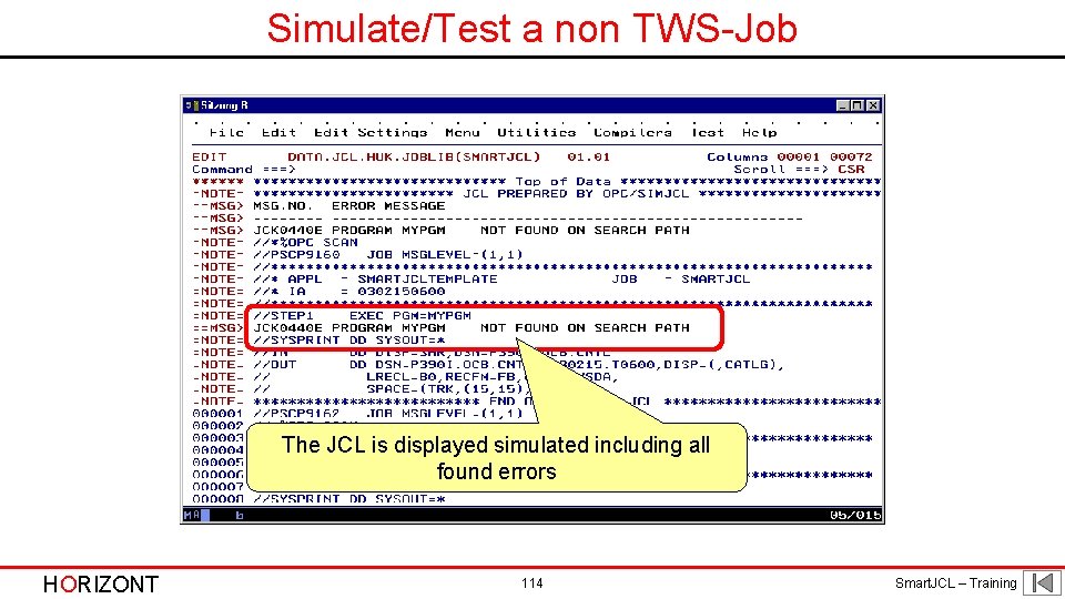 Simulate/Test a non TWS-Job The JCL is displayed simulated including all found errors HORIZONT