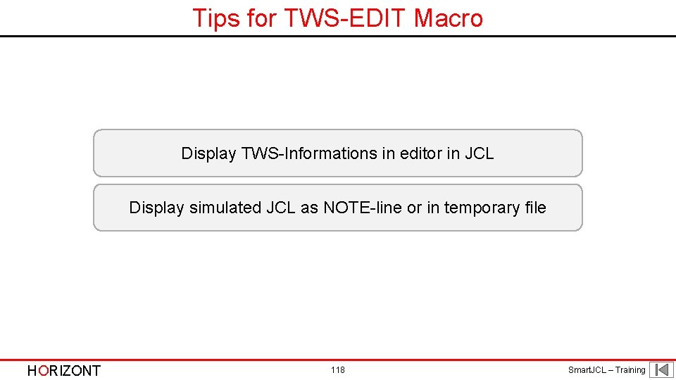 Tips for TWS-EDIT Macro Display TWS-Informations in editor in JCL Display simulated JCL as