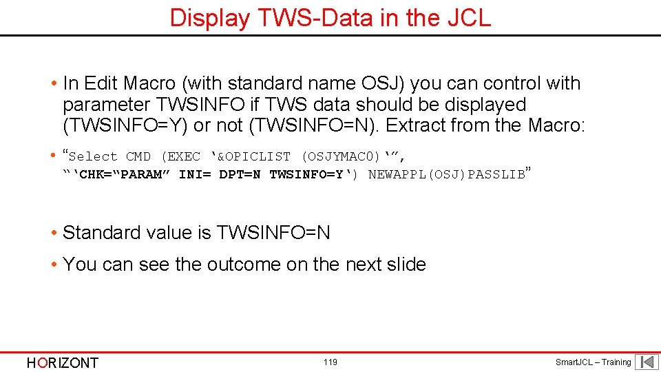 Display TWS-Data in the JCL • In Edit Macro (with standard name OSJ) you