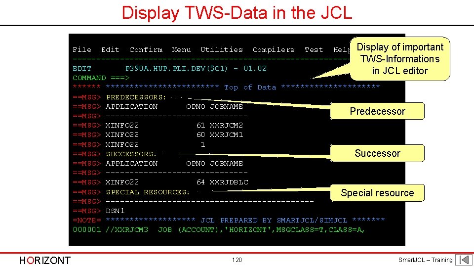 Display TWS-Data in the JCL File Edit Confirm Menu Utilities Compilers Test Help Display