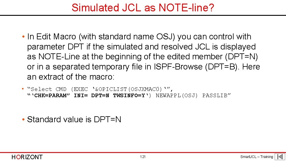 Simulated JCL as NOTE-line? • In Edit Macro (with standard name OSJ) you can