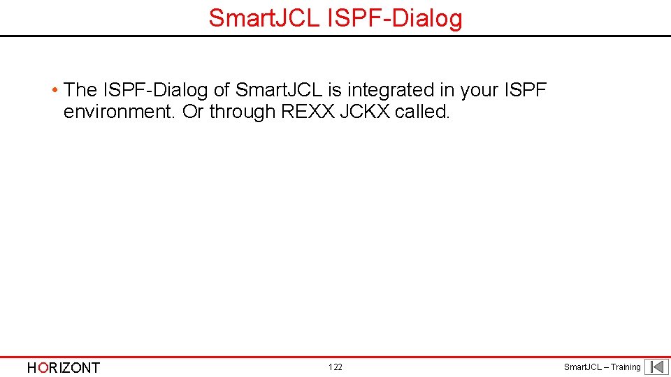 Smart. JCL ISPF-Dialog • The ISPF-Dialog of Smart. JCL is integrated in your ISPF