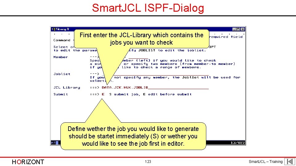 Smart. JCL ISPF-Dialog First enter the JCL-Library which contains the jobs you want to