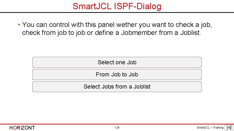 Smart. JCL ISPF-Dialog • You can control with this panel wether you want to