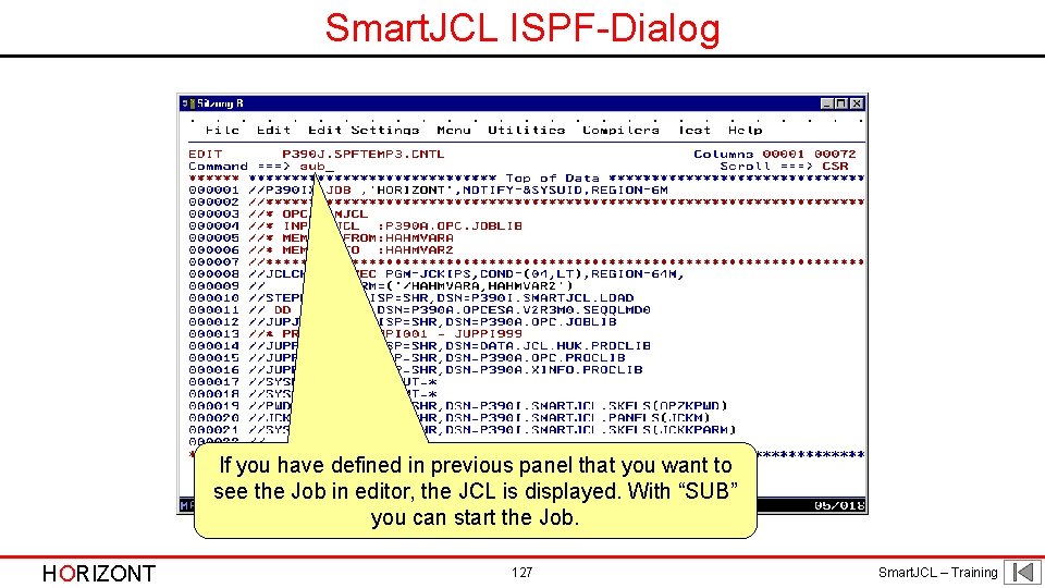 Smart. JCL ISPF-Dialog If you have defined in previous panel that you want to